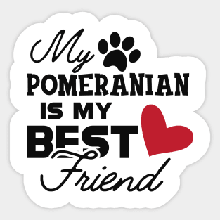 Pomeranian Dog - My pomeranian is my best friend Sticker